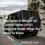 Các vấn đề về điện từ của Mercedes G‑Wagon OCV:Triệu chứng, Nguyên nhân &Hướng dẫn Sửa chữa 