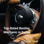 Trung tâm dịch vụ Bentley Premier của Dallas – Sửa chữa chuyên nghiệp, Giá cả minh bạch &Chăm sóc phù hợp 