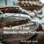 Cách xử lý an toàn khi động cơ Mercedes quá nóng 
