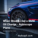 Hướng dẫn thay dầu BMW:Thời điểm thay dầu để đạt hiệu suất tối ưu 