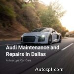 Chuyên gia bảo trì &sửa chữa Audi tại Dallas – Giữ chiếc xe sang trọng của bạn luôn ở trạng thái tốt nhất 