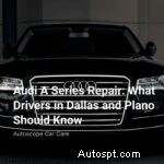 Sửa chữa Audi A Series ở Dallas &Plano:Hướng dẫn chuyên môn dành cho người lái xe 